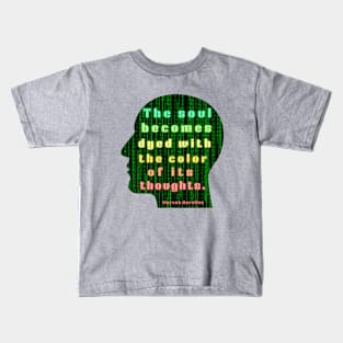 Marcus Aurelius quote: the soul becomes dyed with the color of its thoughts Kids T-Shirt